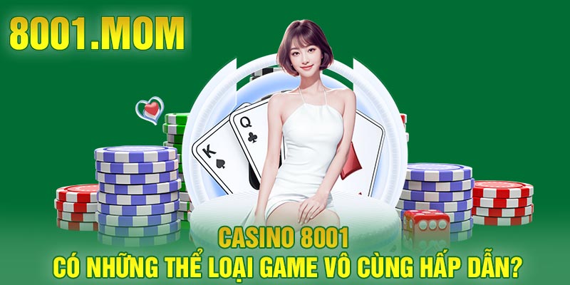 Casino 8001 có những thể loại game vô cùng hấp dẫn?