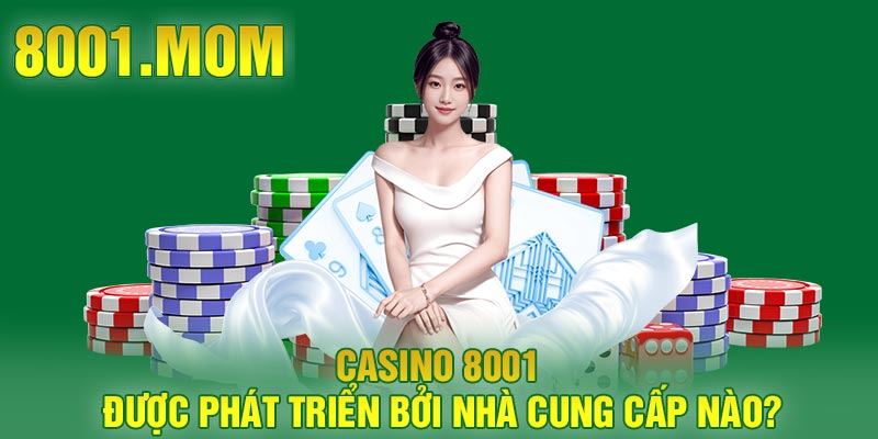 Casino 8001 được phát triển bởi nhà cung cấp nào?