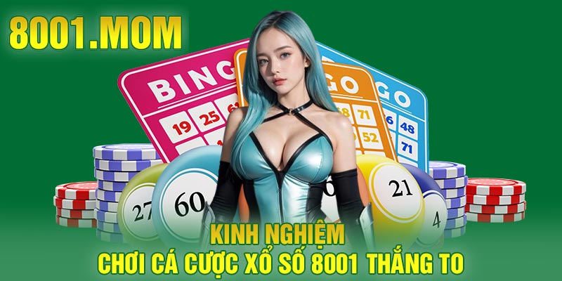 Kinh nghiệm chơi cá cược xổ số 8001 thắng to
