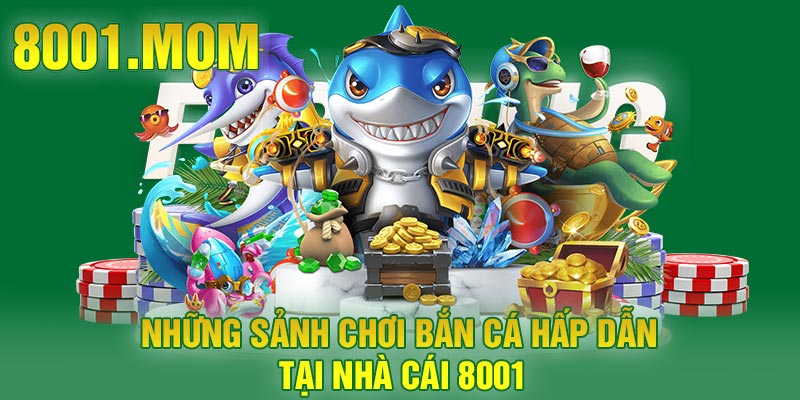 Những sảnh chơi bắn cá hấp dẫn tại nhà cái 8001