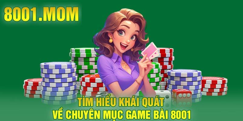 Tìm hiểu khái quát về chuyên mục game bài 8001