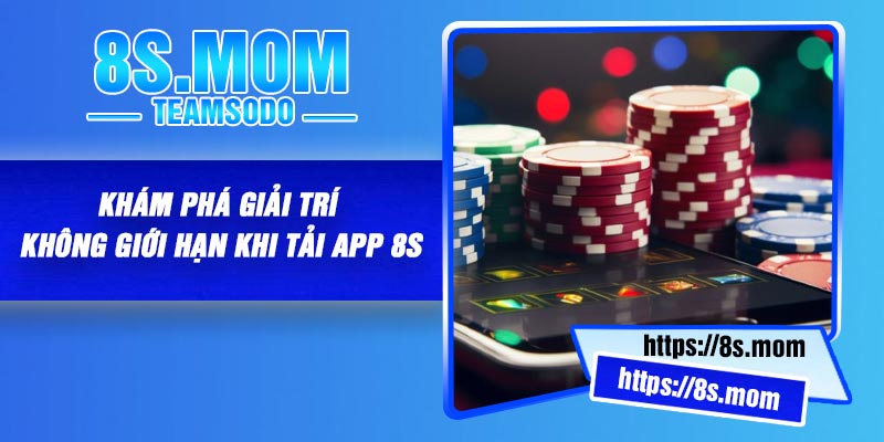 Khám phá giải trí không giới hạn khi tải app 8S