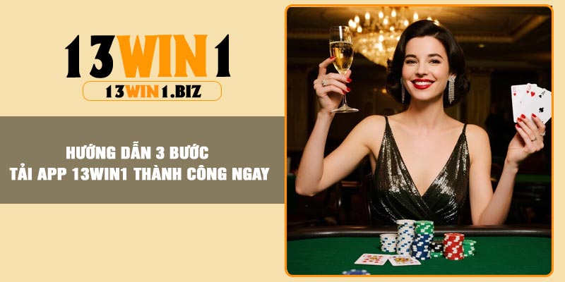 Hướng dẫn 3 bước tải app 13Win1 thành công ngay