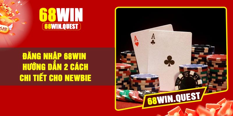 Đăng Nhập 68Win – Hướng Dẫn 2 Cách Chi Tiết Cho Newbie