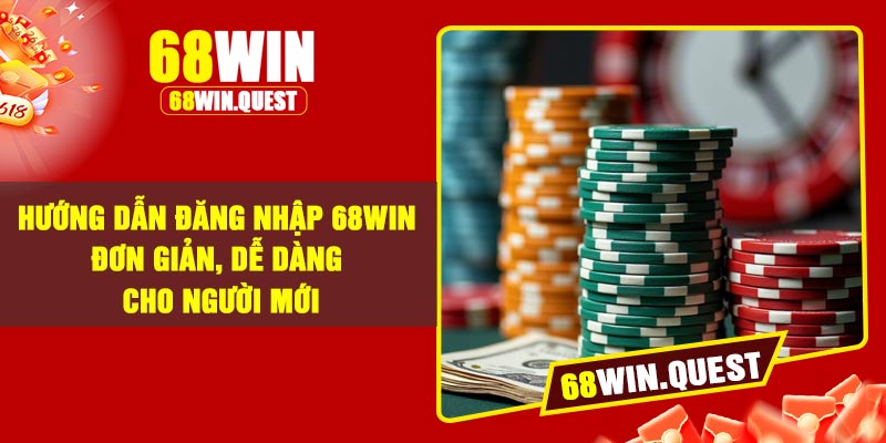 Hướng dẫn đăng nhập 68Win đơn giản, dễ dàng cho người mới