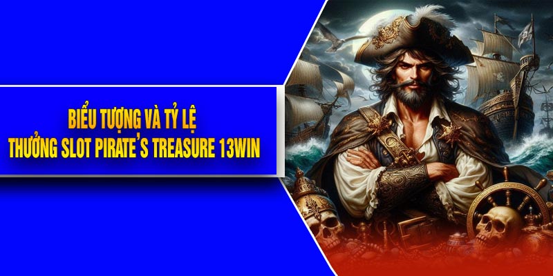 Biểu Tượng Và Tỷ Lệ Thưởng Slot Pirate’s Treasure 13Win