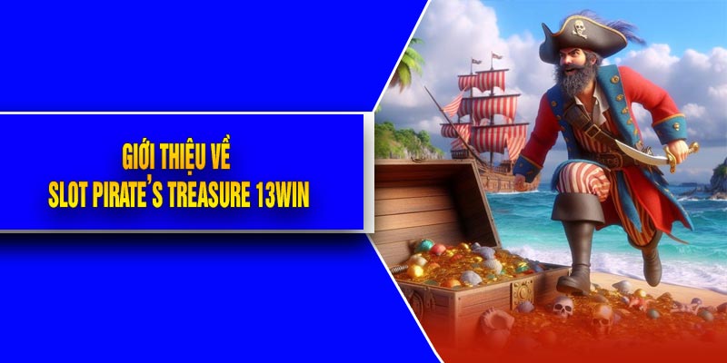 Giới Thiệu Về Slot Pirate’s Treasure 13Win