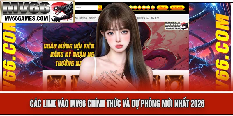 Các Link Vào MV66 Chính Thức Và Dự Phòng Mới Nhất 2026