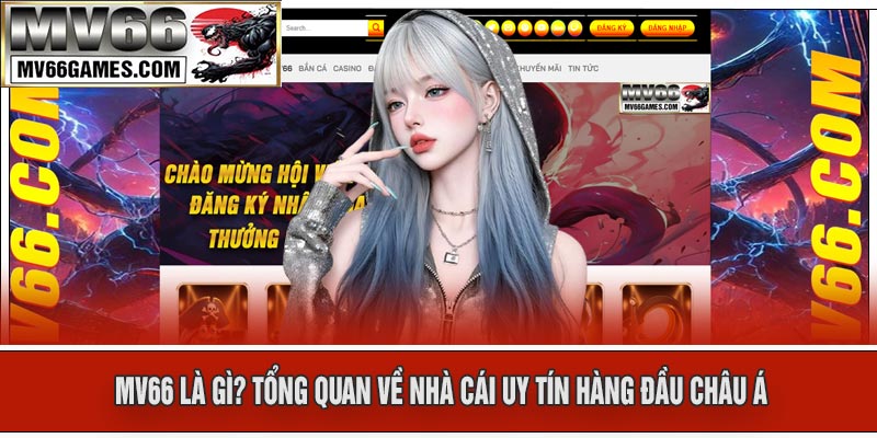 MV66 Là Gì? Tổng Quan Về Nhà Cái Uy Tín Hàng Đầu Châu Á